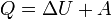 Q =\Delta U + A \, 