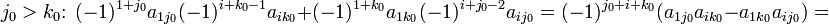 j_0&amp;gt;k_0\colon\; (-1)^{1+j_0}a_{1j_0}(-1)^{i+k_0-1}a_{ik_0}+(-1)^{1+k_0}a_{1k_0}(-1)^{i+j_0-2}a_{ij_0}
=(-1)^{j_0+i+k_0}(a_{1j_0}a_{ik_0}-a_{1k_0}a_{ij_0})=