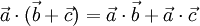 \vec{a}\cdot(\vec{b}+\vec{c})=\vec{a}\cdot\vec{b}+\vec{a}\cdot\vec{c}\,
