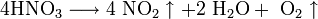 \mathrm{4HNO_3 \longrightarrow 4 \ NO_2 \uparrow + 2 \ H_2O + \ O_2 \uparrow}