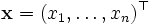 \mathbf{x} = (x_1,\ldots,x_n)^{\top}