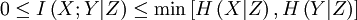 0 \le I\left( {X;Y | Z } \right) \le \min \left[ H \left( {X | Z } \right), H \left( {Y | Z } \right) \right]