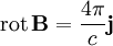 \operatorname{rot}\,\mathbf B = \frac{4\pi}{c} \mathbf j