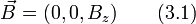 \vec{B}=(0,0,B_z)\qquad (3.1)