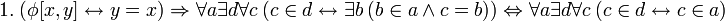 ~ 1. \ (\phi[x,y] \leftrightarrow y = x) \Rightarrow \forall a \exist d \forall c \ (c \in d \leftrightarrow \exist b \ (b \in a \ \land \ c = b)) \Leftrightarrow \forall a \exist d \forall c \ (c \in d \leftrightarrow c \in a)