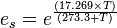  e_s = e^{(17.269 \times T) \over {(273.3 + T)}}  