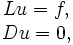 \begin{matrix}Lu=f,\\ Du=0,\end{matrix}