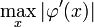 \max\limits_x\vert{\varphi}'(x)\vert\!