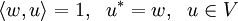 \left\langle w, u \right\rangle = 1, ~~u^* = w, ~~u\in V