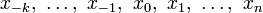 x_{-k},\ \ldots,\ x_{-1},\ x_0,\ x_1,\ \ldots,\ x_n