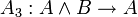 A_3 : A \wedge B \rightarrow A