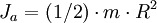 J_a=(1/2)\cdot m\cdot R^2\,\!