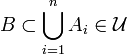 B\subset\bigcup_{i=1}^n A_i\in\mathcal{U}