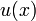 \ {u}(x)