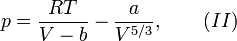 p=\frac{RT}{V-b}-\frac{a}{V^{5/3}},\qquad (II)