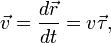 
\vec v = {d{\vec r} \over dt} = v {\vec \tau},
