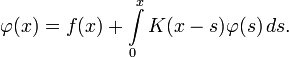 \varphi(x)=f(x)+\int\limits_0^x K(x-s)\varphi(s)\,ds.