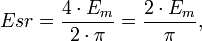 Esr=\frac{4\cdot E_m}{2\cdot \pi}=\frac{2\cdot E_m}{\pi},\,\!