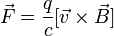 \vec F={q\over c}[\vec v\times\vec B]