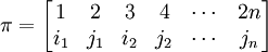 \pi=\begin{bmatrix} 1 &amp;amp; 2 &amp;amp; 3 &amp;amp; 4 &amp;amp; \cdots &amp;amp; 2n \\ i_1 &amp;amp; j_1 &amp;amp; i_2 &amp;amp; j_2 &amp;amp; \cdots &amp;amp; j_{n} \end{bmatrix}