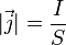  |\vec j| = \frac{I}{S} 