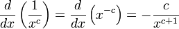 {d \over dx} \left({1 \over x^c}\right) = {d \over dx} \left(x^{-c}\right) = -{c \over x^{c+1}}