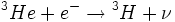 {}^3He + e^ -   \to {}^3H + \nu