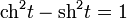 \operatorname{ch}^2t-\operatorname{sh}^2t=1