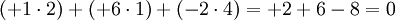  (+1 \cdot 2) + (+6 \cdot 1) + (-2 \cdot 4) = +2 +6 -8 = 0 