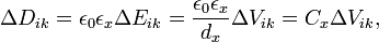 \Delta D_{ik} = \epsilon_0\epsilon_x \Delta E_{ik} = \frac{\epsilon_0\epsilon_x}{d_x}\Delta V_{ik} = C_x\Delta V_{ik}, \
