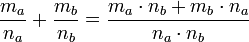 \frac{m_a}{n_a}+\frac{m_b}{n_b}=\frac{m_a \cdot n_b + m_b \cdot n_a}{n_a \cdot n_b}