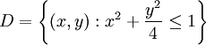 D=\left\{ \left( x,y \right):{{x}^{2}}+\frac{{{y}^{2}}}{4}\le 1 \right\}