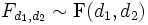 F_{d_1,d_2} \sim \mathrm{F}(d_1,d_2)