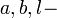 a, b, l - \ 