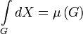 \int\limits_{G}{dX}=\mu \left( G \right)