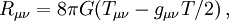 R_{\mu\nu}=8\pi G(T_{\mu\nu}-g_{\mu\nu}T/2)\, ,