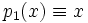 p_1(x)\equiv x