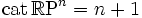 \operatorname{cat}\,\R \mathrm P^n=n+1