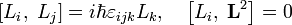 [L_i,\; L_j ] = i \hbar \varepsilon_{ijk} L_k, \quad\left[L_i,\; \mathbf{L}^2 \right] = 0