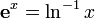  \mathbf{e}^x=\ln^{-1}{x} 