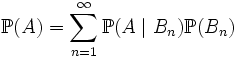 \mathbb{P}(A) = \sum\limits_{n=1}^{\infty} \mathbb{P}( A \mid B_n) \mathbb{P}(B_n)