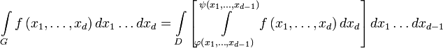 \int\limits_{G}{f\left( {{x}_{1}},\ldots ,{{x}_{d}} \right)d{{x}_{1}}\ldots d{{x}_{d}}}=\int\limits_{D}{\left[ \int\limits_{\varphi \left( {{x}_{1}},\ldots ,{{x}_{d-1}} \right)}^{\psi \left( {{x}_{1}},\ldots ,{{x}_{d-1}} \right)}{f\left( {{x}_{1}},\ldots ,{{x}_{d}} \right)d{{x}_{d}}} \right]d{{x}_{1}}\ldots d{{x}_{d-1}}}