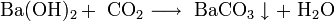 \mathrm{Ba(OH)_2 + \ CO_2 \longrightarrow \ BaCO_3 \downarrow + \ H_2O}