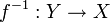 f^{-1}:Y\to X
