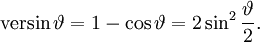 \operatorname{versin}\,\vartheta = 1 - \cos\vartheta = 2\sin^2\frac{\vartheta}{2}.