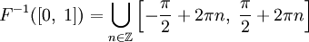 F^{-1}([0,\;1])=\bigcup\limits_{n\in\Z}\left[-\frac{\pi}{2}+2\pi n,\;\frac{\pi}{2}+2\pi n\right]