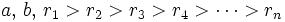  a,\, b,\,r_1 &amp;gt; r_2 &amp;gt; r_3 &amp;gt; r_4 &amp;gt; \cdots &amp;gt;r_n