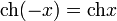 \operatorname{ch}(-x)=\operatorname{ch}x