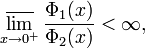\varlimsup_{x\to 0^+}\frac{\Phi_1(x)}{\Phi_2(x)}&amp;lt;\infty,