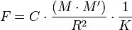F = C\cdot{\frac{(M\cdot{M'})}{R^2}}\cdot\frac{1}{K}